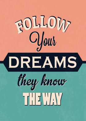 Follow your dreams ... 