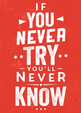 If you never try, you'll never know