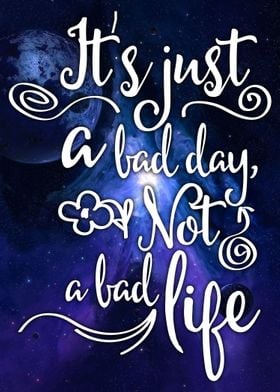 It's just a bad day, not a bad life 