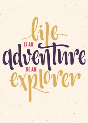Life is an adventure be an explorer 