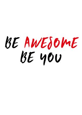 BE AWESOME BE YOU