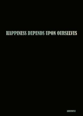 Aristotle - Happiness depends upon ourselves Quote