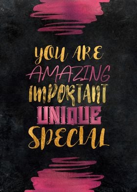 You are amazing important unique special