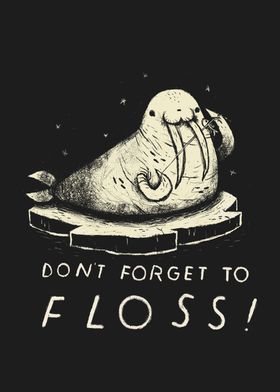 don't forget to floss!