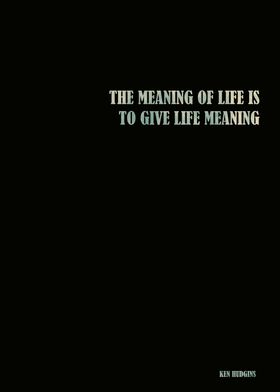 Ken Hudgins - The meaning of life Quote