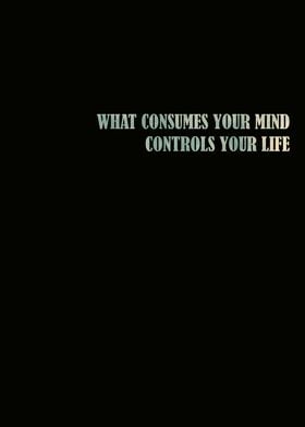 What consumes your mind controls your life - Quote