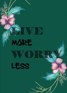LIVE MORE WORRY LESS