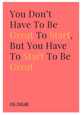 You have to start to be gr