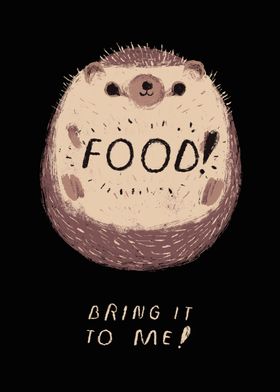 food ! bring it to me!