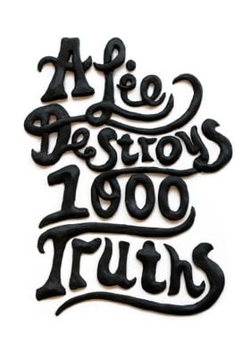 A Lie Destroys 1000 Truths