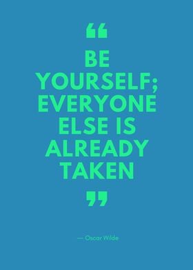 Be yourself -Oscar Wilde