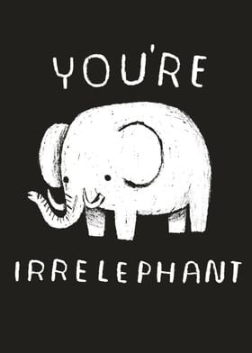 you're irrelephant