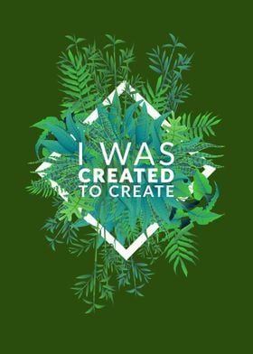 I Was Created To Create