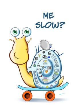 Me Slow?
