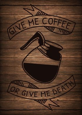Give me Coffee or Death
