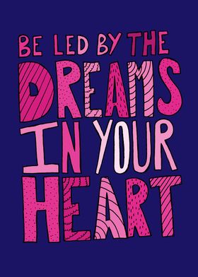 Be led by the dreams...