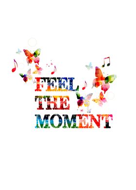 Feel the moment