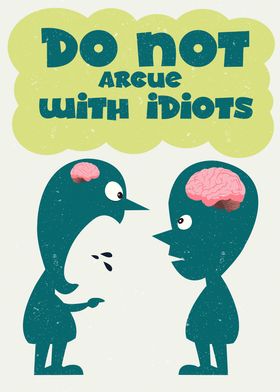 Do not argue with idiots