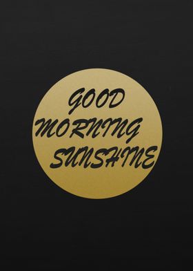 GOOD MORNING SUNSHINE