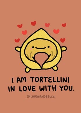 I Am Tortellini In Love