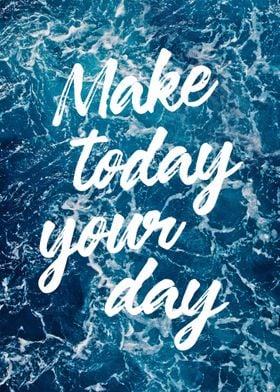 Make today your day