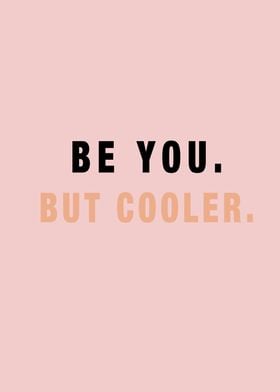 Be You But Cooler