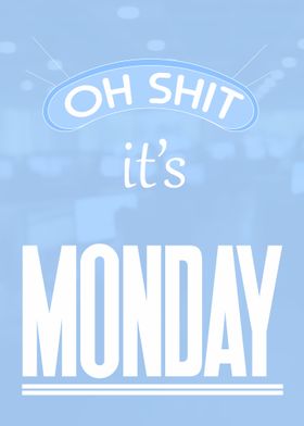 Oh shit its Monday