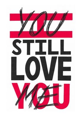 You still love me