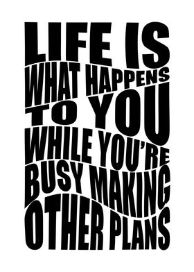 Life Is What Happens