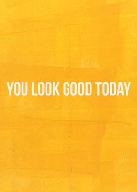 You Look Good Today