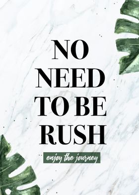 No need to be rush