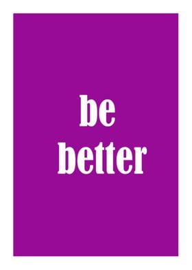 be better 