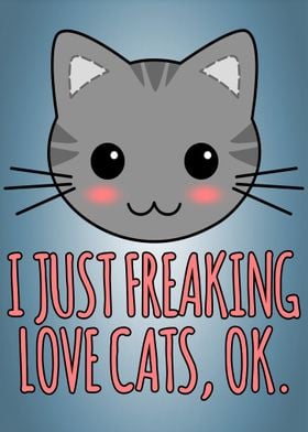 I Just Freaking Love Cats