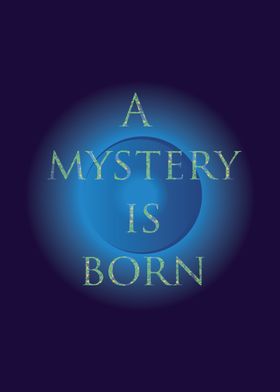 A mystery is born quote