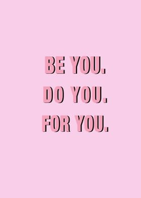 Be You Do You For You  