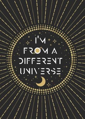 I am from another Universe