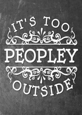 Its Too Peopley Outside