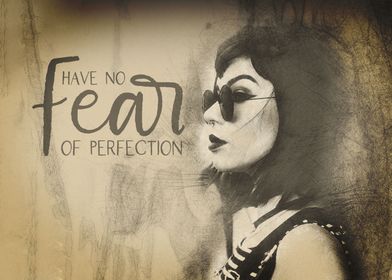 Have No Fear Of Perfection