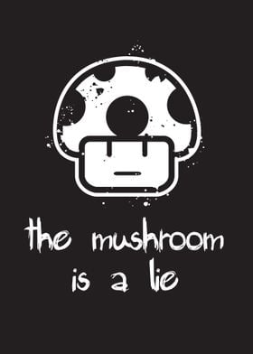 The Mushroom is a lie