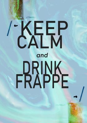 Keep calm and drink frappe