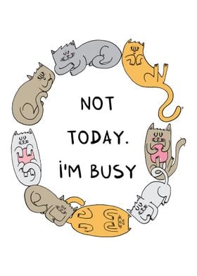 Not today I am busy