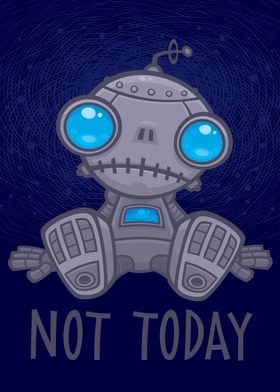 Not Today Sad Robot