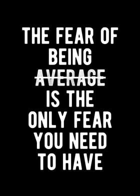 Fear Being Average Quote