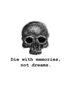 Die With Memories Not Drea