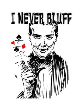 Poker I never bluff