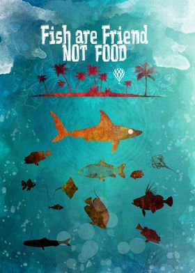 Fish are Friend not food