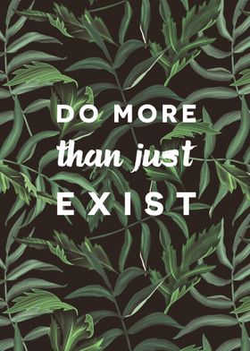 Do more than just Exist