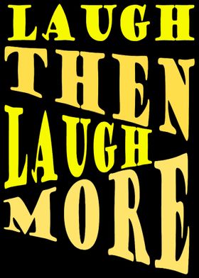 Laugh Then Laugh More 