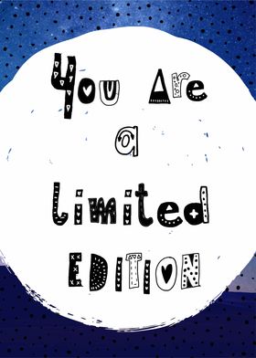 you are a limited edition