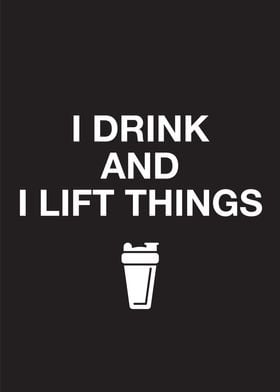 I drink and I lift things 